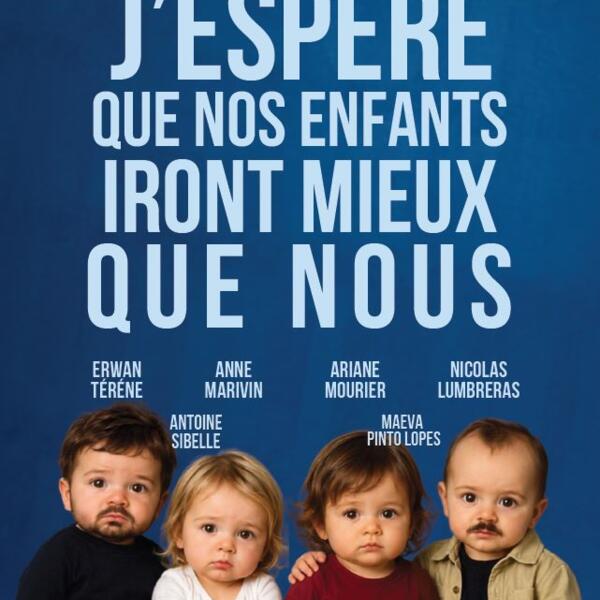 J'ESPERE QUE NOS ENFANTS IRONT MIEUX QUE NOUS